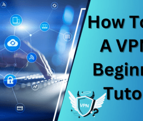 How To Use A VPN A Beginners Tutorial